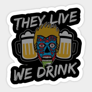 They Live We Drink Sticker